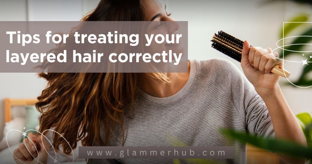 Tips for treating your layered hair correctly