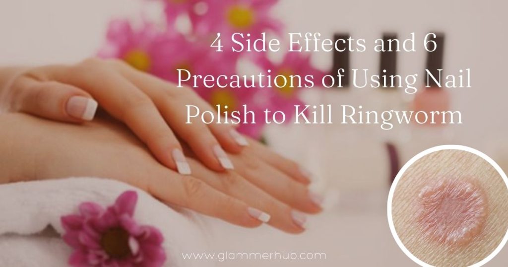 4 Side Effects and 6 Precautions of Using Nail Polish to Kill 