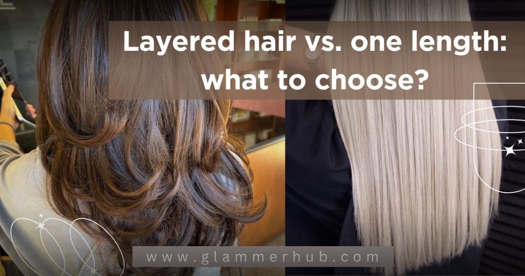 Layered hair vs. one length what to choose