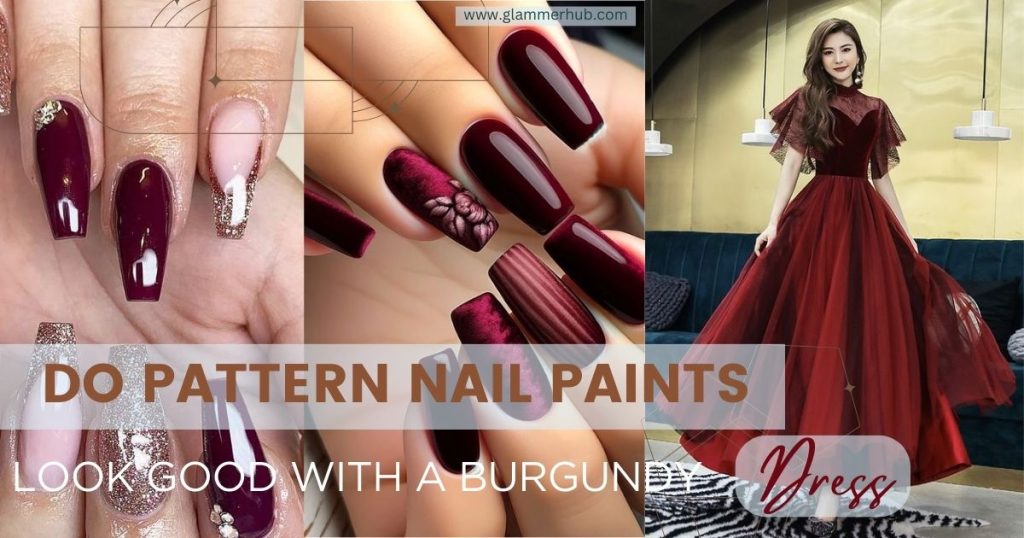 Do Pattern nail paints look good with a Burgundy Dress