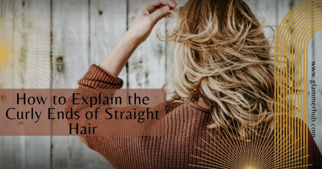 How to Explain the Curly Ends of Straight Hair