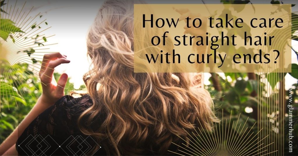 How to take care of straight hair with curly ends