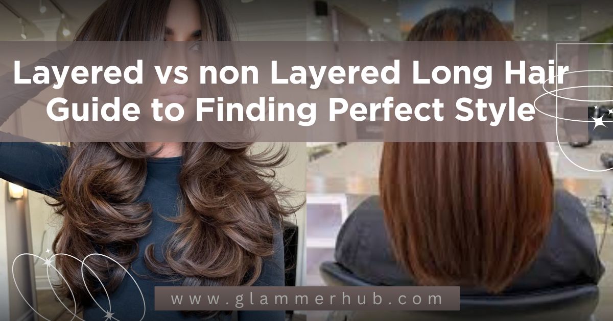 Layered vs non Layered Long Hair Guide to Finding Perfect Style