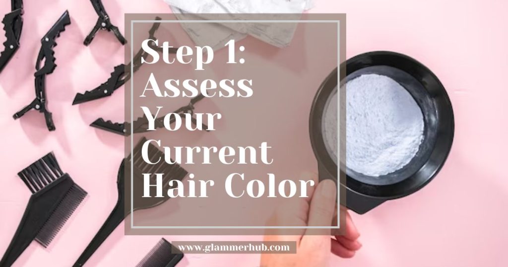 Step 1 Assess Your Current Hair Color