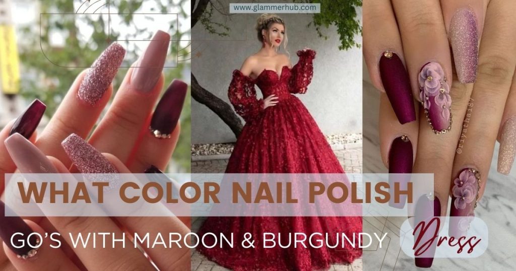 color nail polish goes with a maroon or burgundy dress