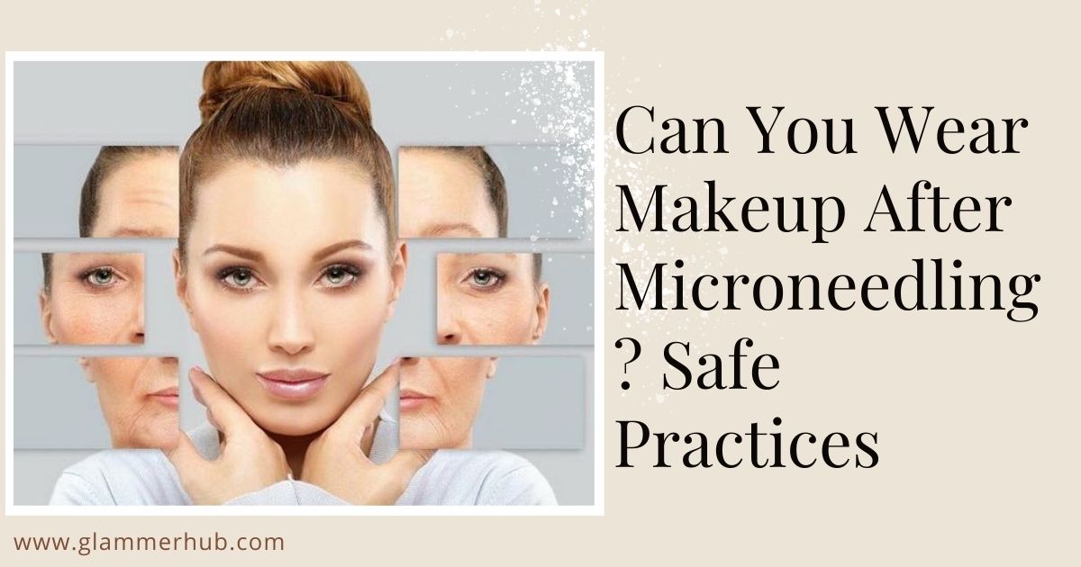 Can You Wear Makeup After Microneedling