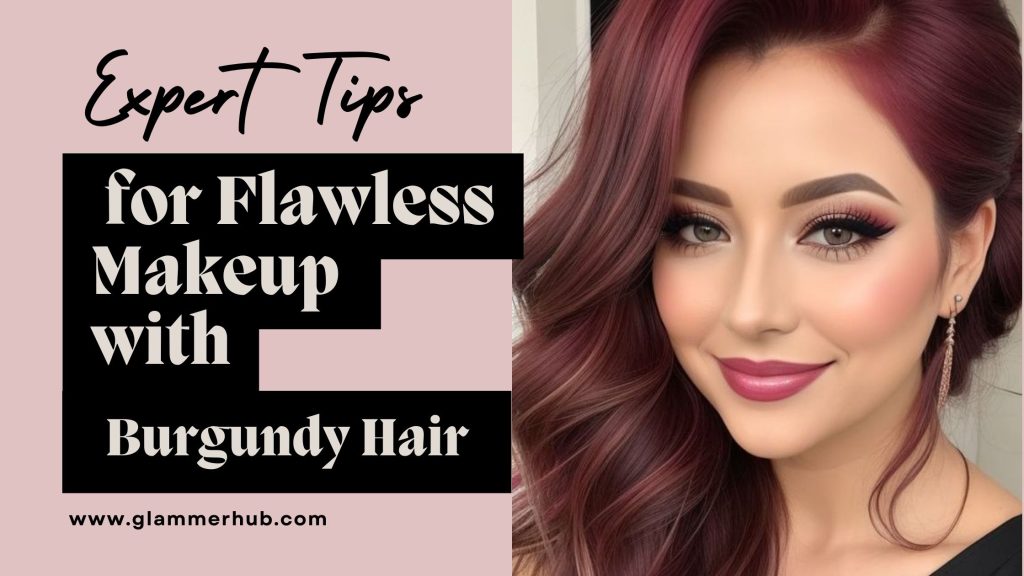 Expert Tips for Flawless Makeup with Burgundy Hair