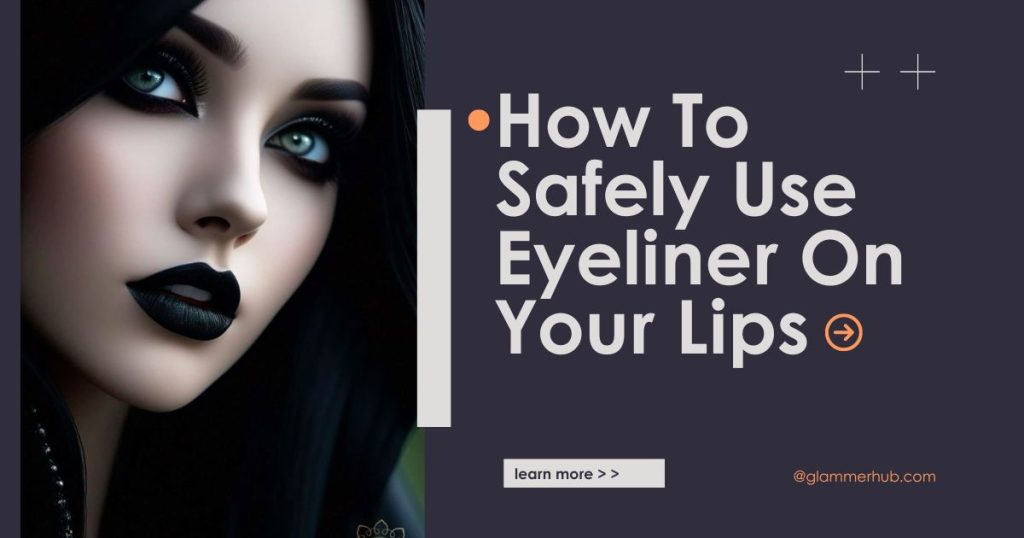 How To Safely Use Eyeliner On Your Lips