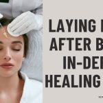 Laying Down After Botox In-Depth Healing Guide