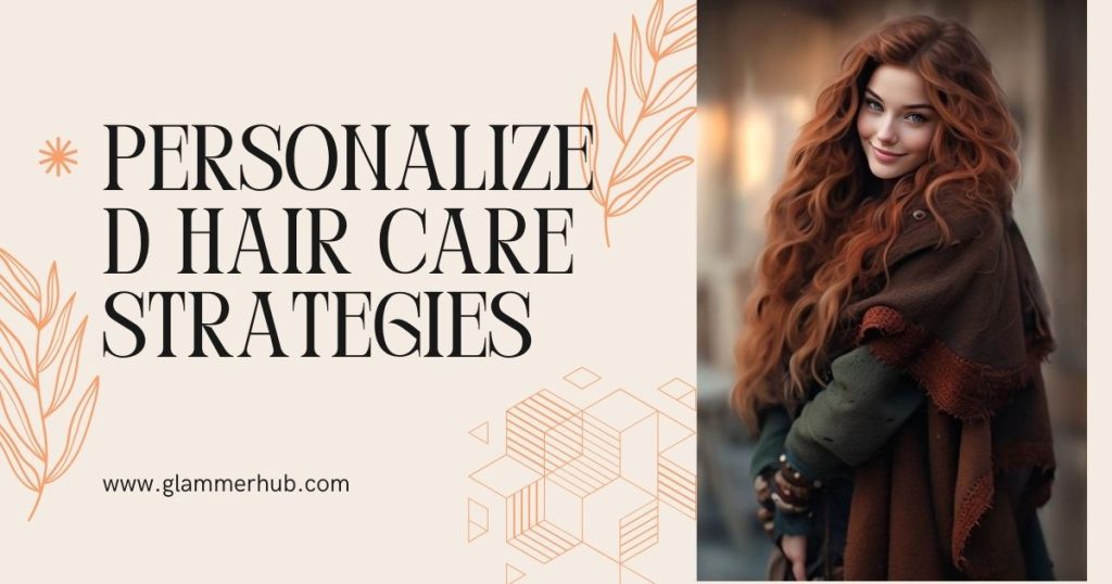 Personalized Hair Care Strategies