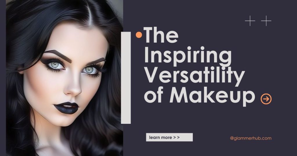 The Inspiring Versatility of Makeup