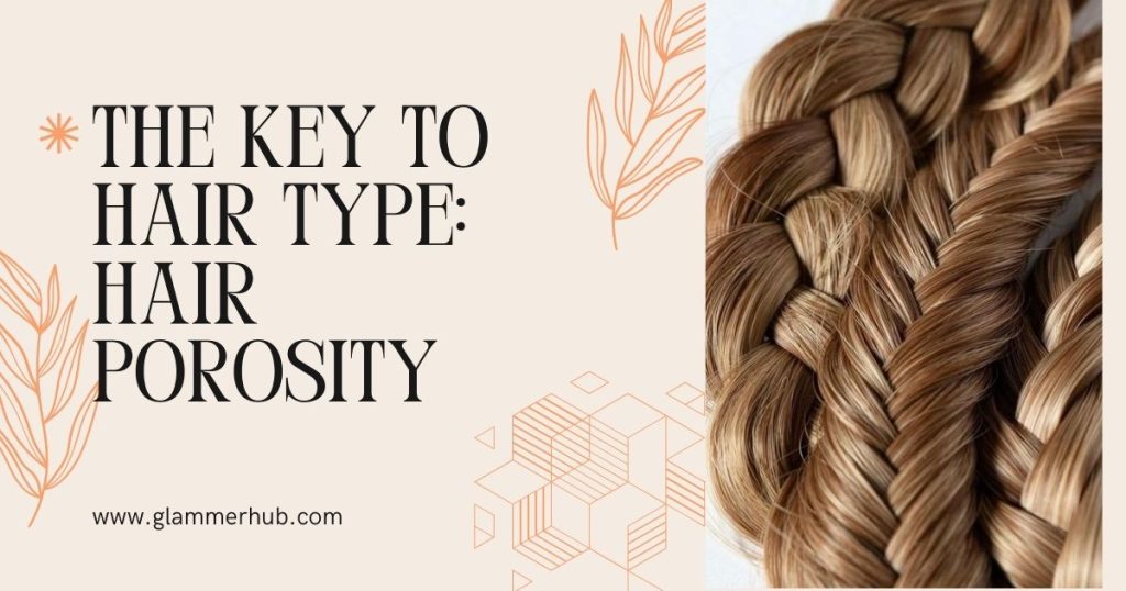 The Key to Hair Type Hair Porosity