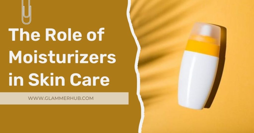 The Role of Moisturizers in Skin Care