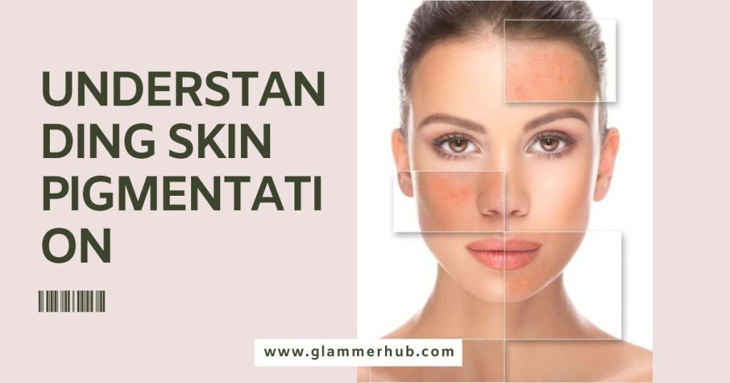 Understanding Skin Pigmentation