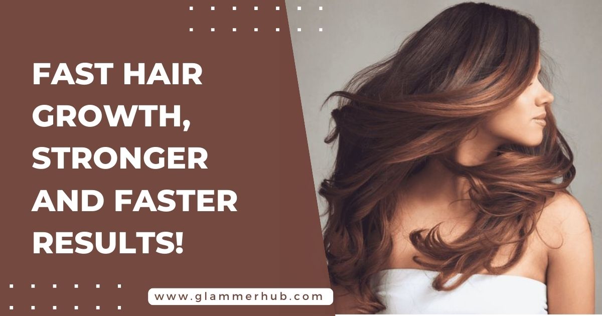 Fast Hair Growth, Stronger and Faster Results!