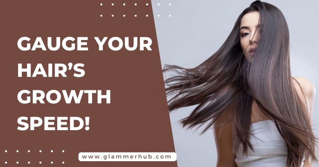 Gauge Your Hair’s Growth Speed!