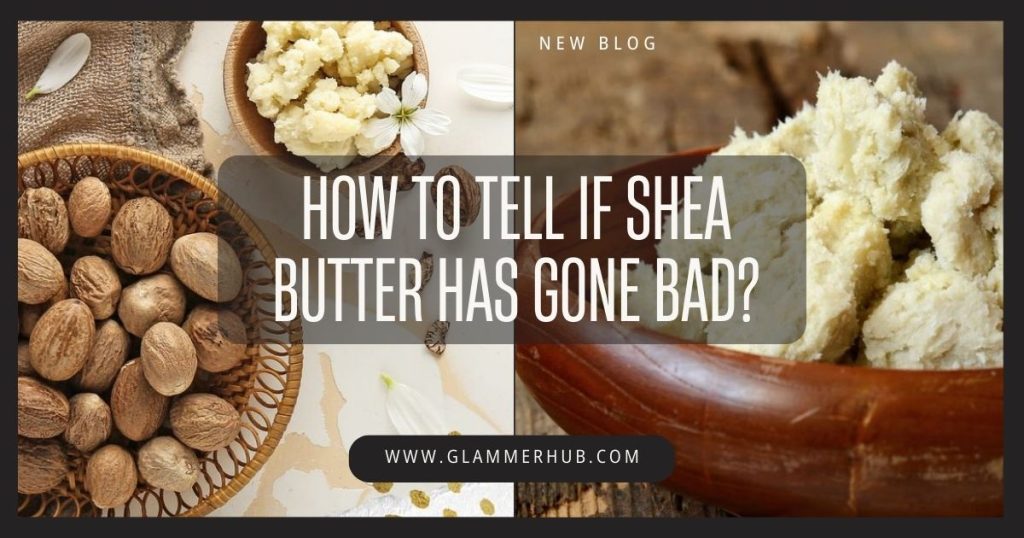 How to Tell If Shea Butter Has Gone Bad