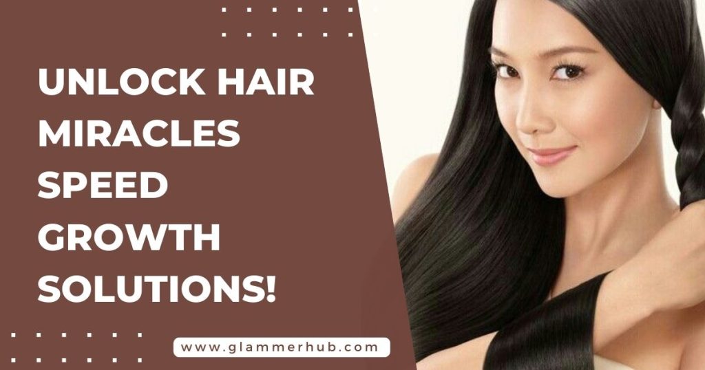 Unlock Hair Miracles Speed Growth Solutions!