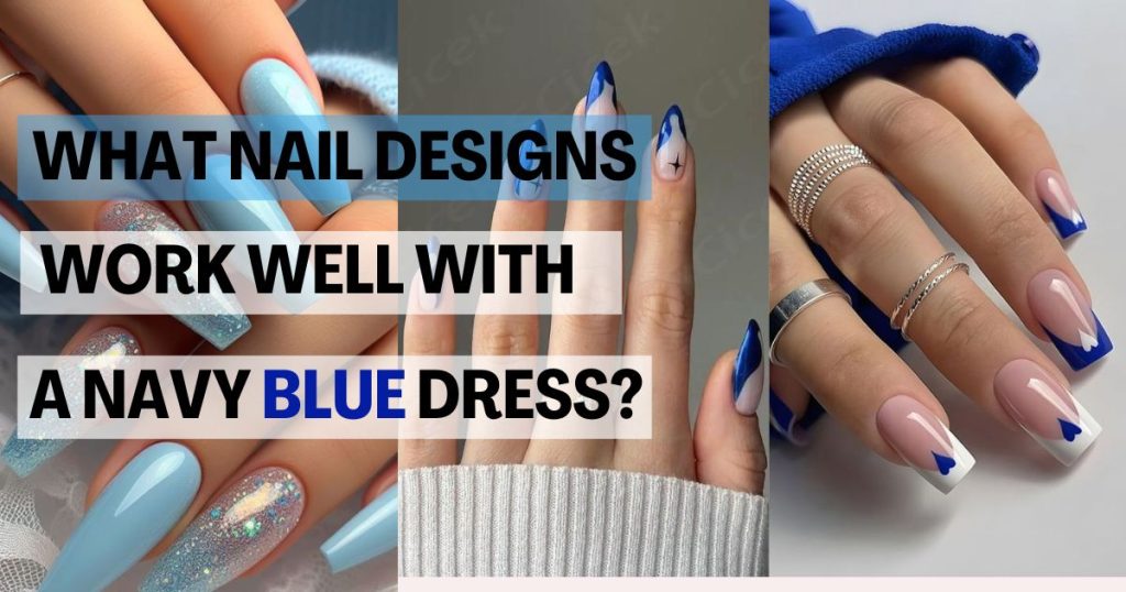 What Nail Designs Work Well With a Navy Blue Dress