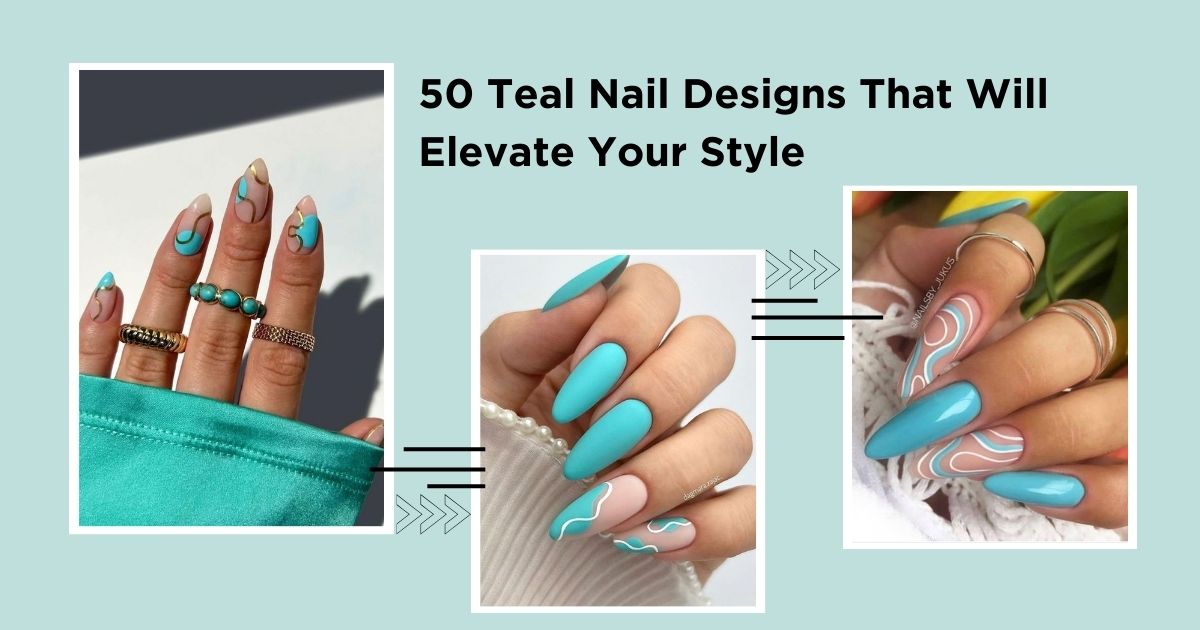 50 Teal Nail Designs That Will Elevate Your Style