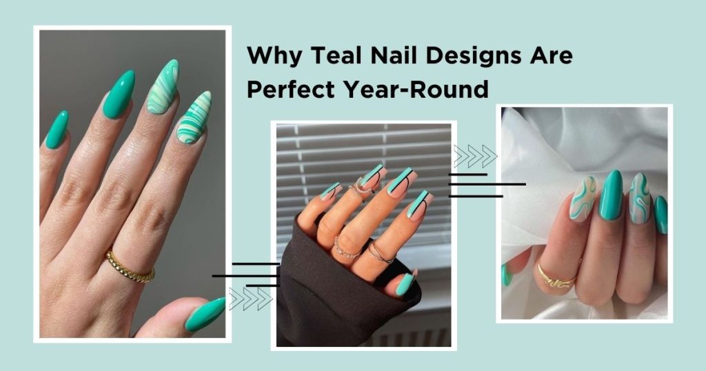 Why Teal Nail Designs Are Perfect Year-Round